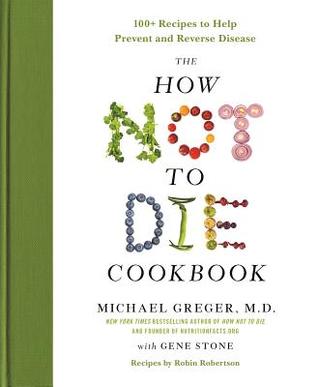 The How Not to Die Cookbook: 100+ Recipes to Help Prevent and Reverse Disease | O#Health