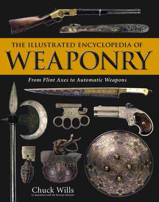 The Illustrated Encyclopedia of Weaponry: From Flint Axes to Automatic Weapons | O#MilitaryHistory