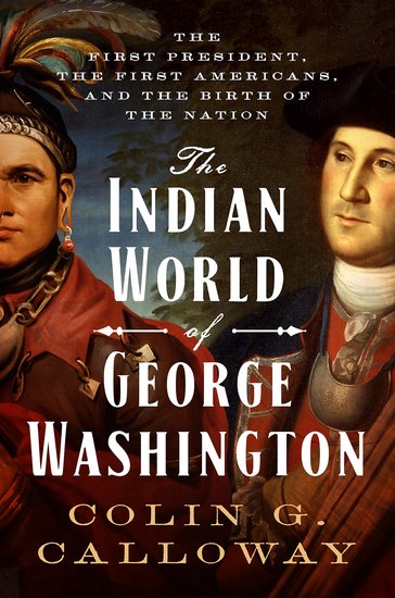 The Indian World of George Washington: The First President, the First Americans, and the Birth of the Nation | O#MilitaryHistory