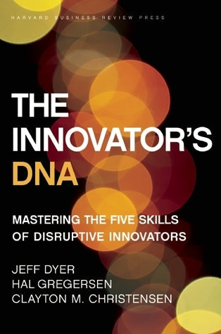 The Innovator’s DNA: Mastering the Five Skills of Disruptive Innovators | O#MANAGEMENT