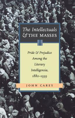The Intellectuals and The Masses: Pride and Prejudice Among the Literary Intelligentsia, 1880 – 1939 | O#Sociology