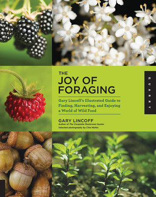 The Joy of Foraging: Gary Lincoff’s Illustrated Guide to Finding, Harvesting, and Enjoying a World of Wild Food | O#Environment