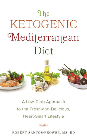 The Ketogenic Mediterranean Diet: A Low-Carb Approach to the Fresh-and-Delicious, Heart-Smart Lifestyle | O#Health