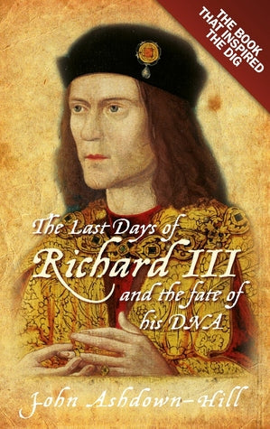 The Last Days of Richard III and the fate of his DNA: The Book that Inspired the Dig | O#Medieval