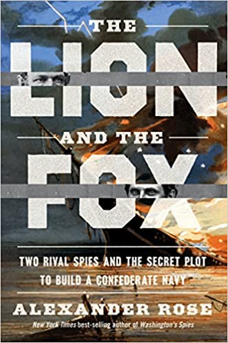 The Lion and the Fox: Two Rival Spies and the Secret Plot to Build a Confederate Navy | O#CIVILWAR