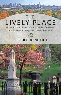 The Lively Place: Mount Auburn, America’s First Garden Cemetery, and Its Revolutionary and Literary Residents | O#Environment