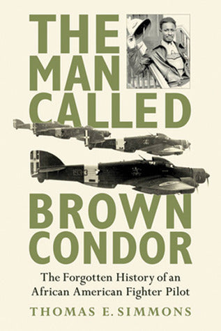 The Man Called Brown Condor: The Forgotten History of an African American Fighter Pilot | O#WorldWarII