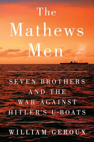 The Mathews Men: Seven Brothers and the War Against Hitler’s U-boats | O#MilitaryHistory