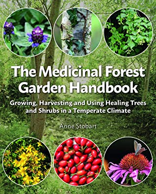 The Medicinal Forest Garden Handbook: Growing, Harvesting and Using Healing Trees and Shrubs in a Temperate Climate | O#Health
