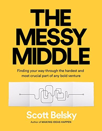 The Messy Middle: Finding Your Way Through the Hardest and Most Crucial Part of Any Bold Venture | O#SelfHelp