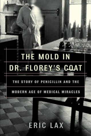 The Mold in Dr. Florey’s Coat: The Story of the Penicillin Miracle | O#Health