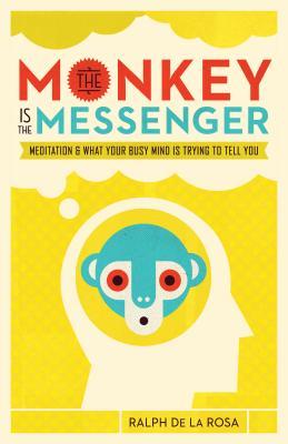 The Monkey Is the Messenger: Meditation and What Your Busy Mind Is Trying to Tell You | O#Religion