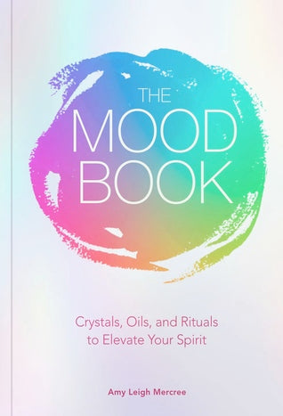 The Mood Book: Crystals, Oils, and Rituals to Elevate Your Spirit | O#Religion