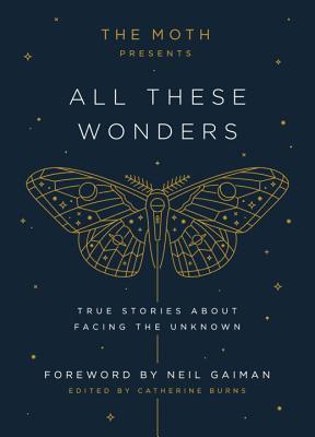 The Moth Presents All These Wonders: True Stories about Facing the Unknown | O#Autobiography