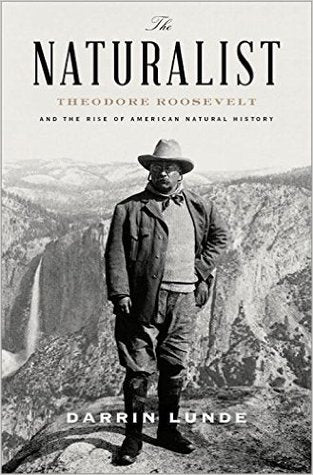 The Naturalist: Theodore Roosevelt and His Adventures in the Wilderness | O#Environment