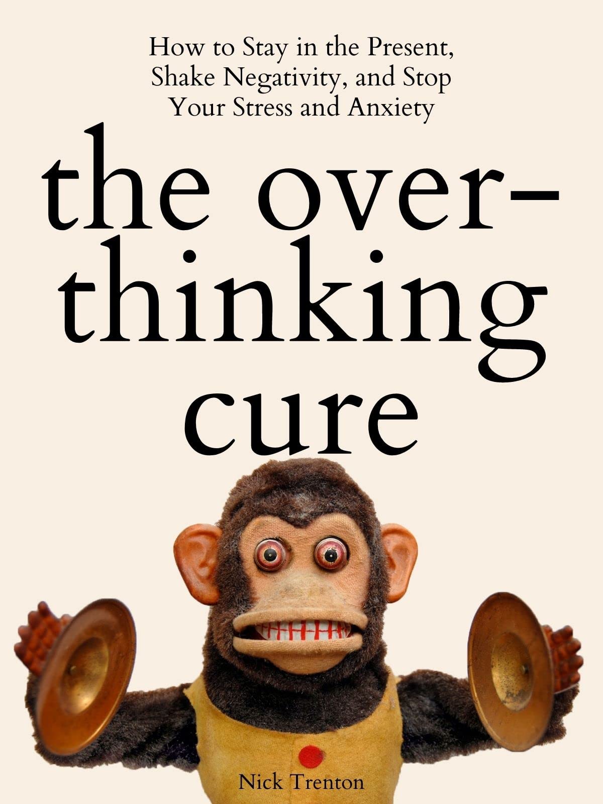 The Overthinking Cure: How to Stay in the Present, Shake Negativity, and Stop Your Stress and Anxiety (The Path to Calm Book 4) | O#MentalHealth