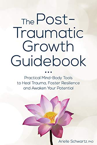 The Post-Traumatic Growth Guidebook: Practical Mind-Body Tools to Heal Trauma, Foster Resilience and Awaken Your Potential | O#MentalHealth
