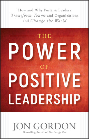 The Power of Positive Leadership: How and Why Positive Leaders Transform Teams and Organizations and Change the World | O#MANAGEMENT