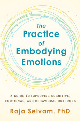 The Practice of Embodying Emotions: A Guide for Improving Cognitive, Emotional, and Behavioral Outcomes | O#SelfHelp