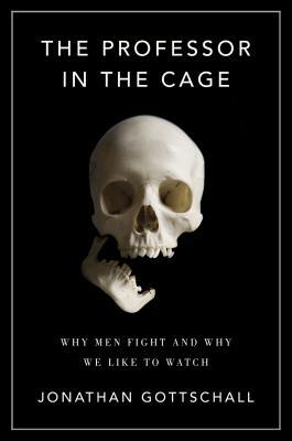 The Professor in the Cage: Why Men Fight and Why We Like to Watch | O#Psychology