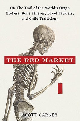 The Red Market: On the Trail of the World's Organ Brokers, Bone Thieves, Blood Farmers, and Child Traffickers | O#Health