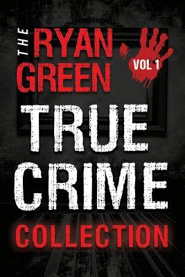 The Ryan Green True Crime Collection: Volume 1 | O#TrueCrime