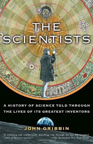 The Scientists: A History of Science Told Through the Lives of Its Greatest Inventors | O#Science