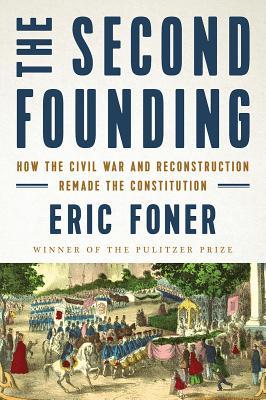 The Second Founding: How the Civil War and Reconstruction Remade the Constitution | O#CIVILWAR