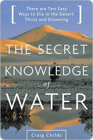 The Secret Knowledge of Water : There are Two Easy Ways to Die in the Desert: Thirst and Drowning | O#Environment