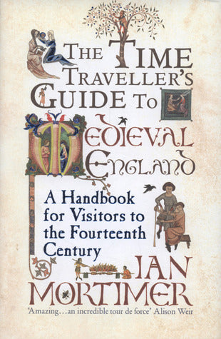 The Time Traveller's Guide to Medieval England: A Handbook for Visitors to the Fourteenth Century | O#Travel