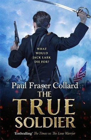 The True Soldier (Jack Lark, Book 6): A gripping military adventure of a roguish British soldier and the American Civil War (Jack Lark 6) | O#MilitaryHistory