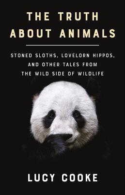 The Truth About Animals: Stoned Sloths, Lovelorn Hippos, and Other Tales from the Wild Side of Wildlife | O#Science
