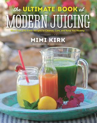 The Ultimate Book of Modern Juicing: Everything You Need to Know about Healthy Green Drinks, Juice Cleanses, and More | O#Health