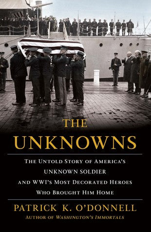 The Unknowns: The Untold Story of America’s Unknown Soldier and WWI’s Most Decorated Heroes Who Brought Him Home | O#MilitaryHistory