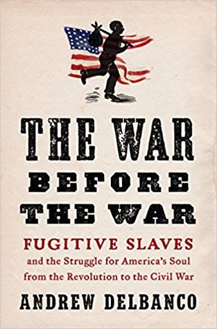 The War Before the War: Fugitive Slaves and the Struggle for America’s Soul from the Revolution to the Civil War | O#CIVILWAR