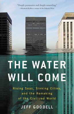 The Water Will Come: Rising Seas, Sinking Cities, and the Remaking of the Civilized World | O#Environment