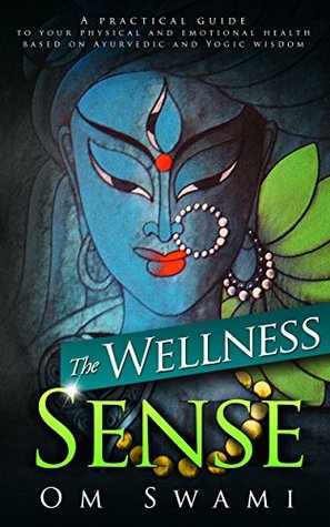 The Wellness Sense: A practical guide to your physical and emotional health based on Ayurvedic and yogic wisdom | O#Health