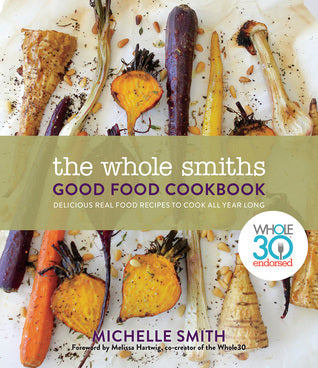 The Whole Smiths Good Food Cookbook: Whole30 Endorsed, Delicious Real Food Recipes to Cook All Year Long | O#Health