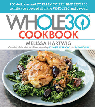 The Whole30 Cookbook: 150 Delicious and Totally Compliant Recipes to Help You Succeed with the Whole30 and Beyond | O#Health