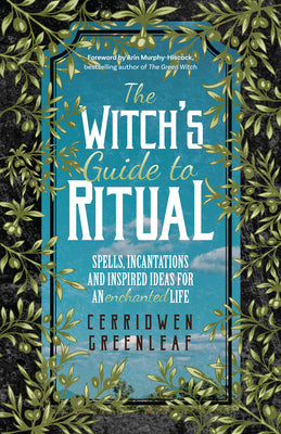 The Witch’s Guide to Ritual: Spells, Incantations and Inspired Ideas for an Enchanted Life | O#Religion