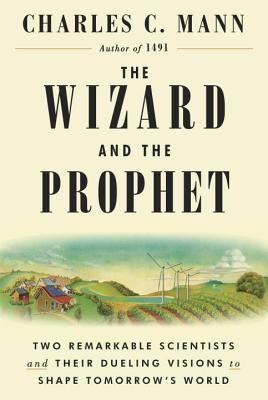 The Wizard and the Prophet: Two Remarkable Scientists and Their Dueling Visions to Shape Tomorrow’s World | O#Environment
