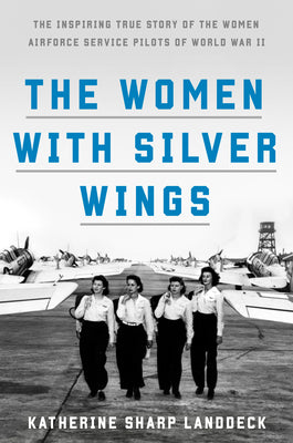 The Women with Silver Wings: The Inspiring True Story of the Women Airforce Service Pilots of World War II | O#WorldWarII