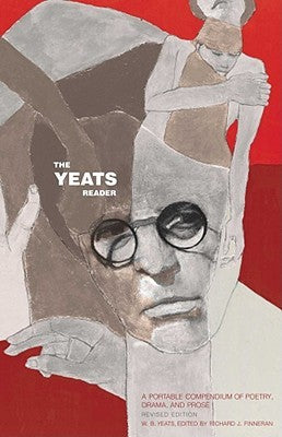 The Yeats Reader, Revised Edition: A Portable Compendium of Poetry, Drama, and Prose | O#Poetry