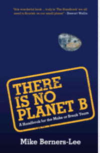There Is No Planet B: A Handbook for the Make or Break Years | O#Environment