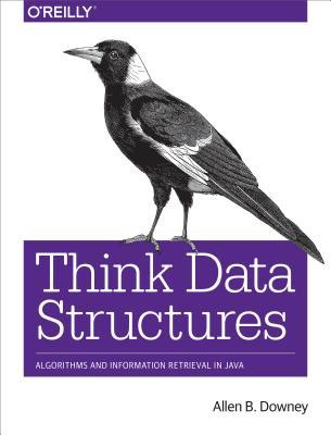 Think Data Structures: Algorithms and Information Retrieval in Java | O#Science