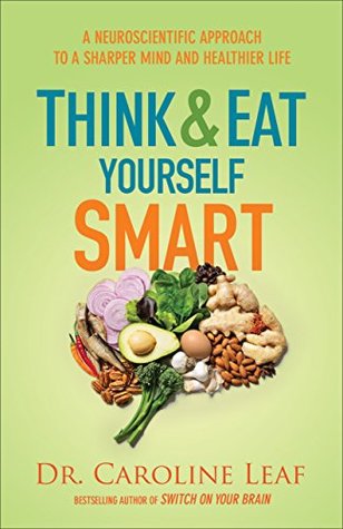 Think and Eat Yourself Smart: A Neuroscientific Approach to a Sharper Mind and Healthier Life | O#Psychology