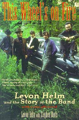 This Wheel's on Fire: Levon Helm and the Story of the Band | O#Autobiography