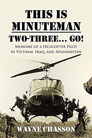 This is Minuteman: Two-Three… Go!: Memoirs of a Helicopter Pilot in Vietnam, Iraq, and Afghanistan | O#MilitaryHistory