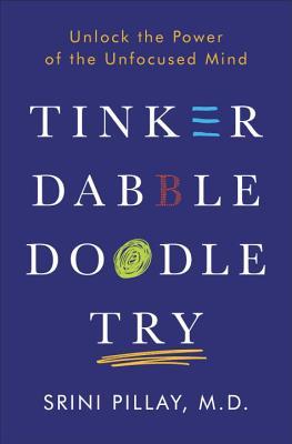 Tinker Dabble Doodle Try: Unlock the Power of the Unfocused Mind | O#Science