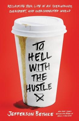 To Hell with the Hustle: Reclaiming Your Life in an Overworked, Overspent, and Overconnected World | O#Religion
